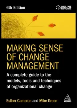 Making Sense of Change Management. A Complete Guide to the Models, Tools and Techniques of Organizational Change, 6 Revised edition, Paperback/Mike Green