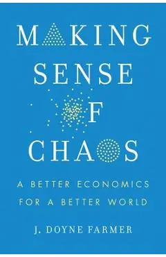 Making Sense of Chaos: A Better Economics for a Better World - J. Doyne Farmer