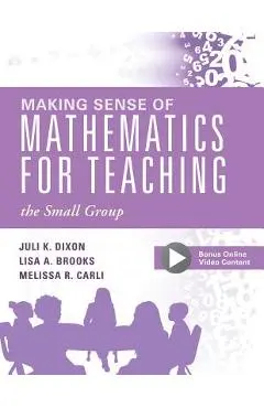 Making Sense of Mathematics for Teaching the Small Group: (small-Group Instruction Strategies to Differentiate Math Lessons in Elementary Classrooms) - Juli K. Dixon
