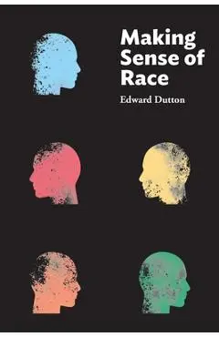 Making Sense of Race - Edward Dutton