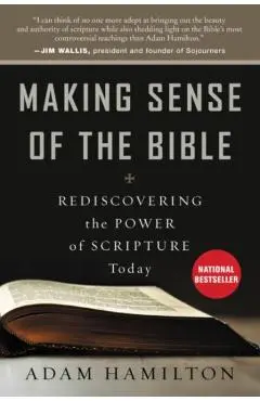 Making Sense of the Bible: Rediscovering the Power of Scripture Today - Adam Hamilton
