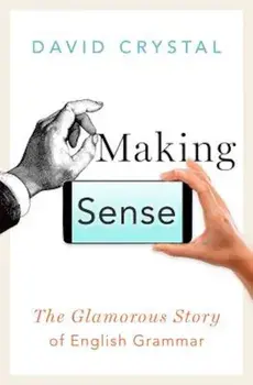 Making Sense: The Glamorous Story of English Grammar, Hardcover/David Crystal