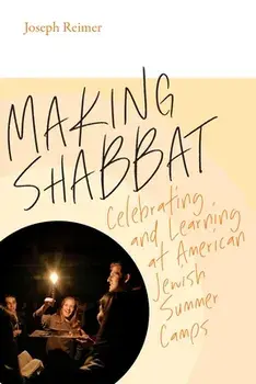 Making Shabbat - Celebrating and Learning at American Jewish Summer Camps, Paperback/Joseph Reimer