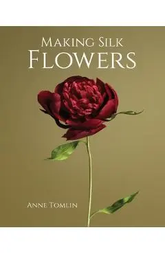 Making Silk Flowers - Anne Tomlin