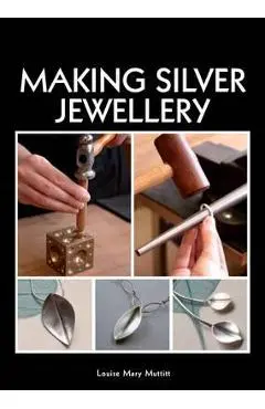 Making Silver Jewellery - Louise Mary Muttitt