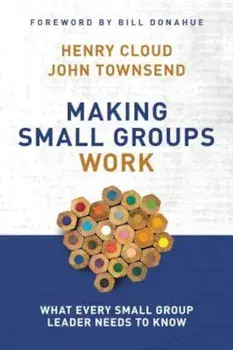 Making Small Groups Work: What Every Small Group Leader Needs to Know, Paperback/Henry Cloud