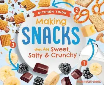Making Snacks That Are Sweet, Salty & Crunchy, Library Binding/Megan Borgert-Spaniol
