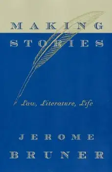 Making Stories: Law, Literature, Life, Paperback/Jerome Bruner