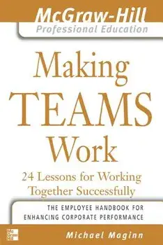 Making Teams Work: 24 Lessons for Working Together Successfully, Paperback/Michael Maginn