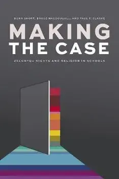 Making the Case. 2SLGBTQ+ Rights and Religion in Schools, Paperback/Paul T. Clarke
