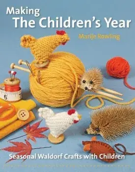 Making the Children's Year: Seasonal Waldorf Crafts with Children, Paperback/Marije Rowling