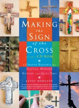 Making the Sign of the Cross. A Creative Resource for Seasonal Worship, Retreats and Quiet Days, Paperback/Janet Hodgson