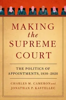 Making the Supreme Court. The Politics of Appointments, 1930-2020, Paperback/***