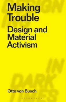 Making Trouble. Design and Material Activism, Paperback/***