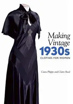 Making Vintage 1930s Clothes for Women, Paperback/Ciara Phipps