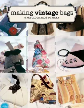 Making Vintage Bags: 8 Fabulous Bags to Make, Paperback/Emma Brennan
