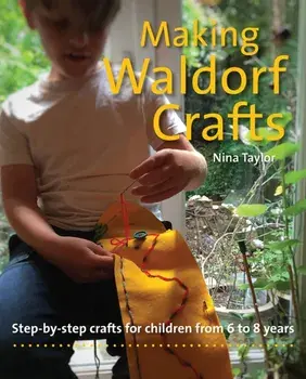 Making Waldorf Crafts. A Handbook for Children from 6 to 8, Paperback/Nina Taylor