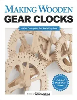 Making Wooden Gear Clocks: 6 Cool Contraptions That Really Keep Time, Paperback/Editors of Scroll Saw Woodworking & Craf