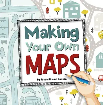 Making Your Own Maps, Paperback/Susan Ahmadi Hansen