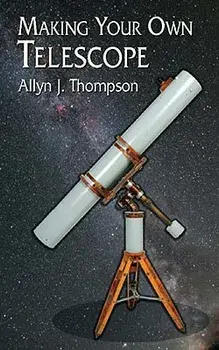 Making Your Own Telescope, Paperback/Allyn J. Thompson