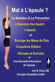 Mal a L'epaule ?: La Solution & La Prevention, Paperback/John M. Kirsch