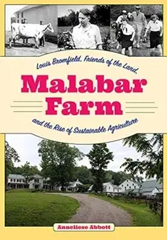 Malabar Farm: Louis Bromfield, Friends of the Land, and the Rise of Sustainable Agriculture, Paperback/Anneliese Abbott