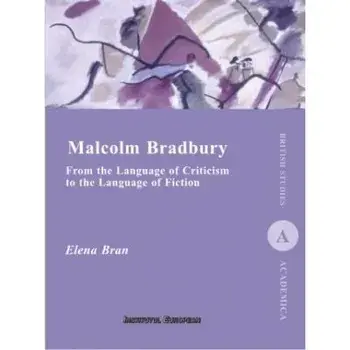 Malcolm Bradbury. From the Language of Criticism to the Language of Fiction/Elena Bran