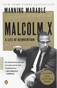 Malcolm X: A Life of Reinvention - Manning Marable