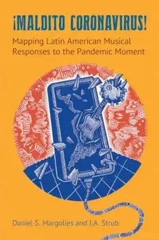 Maldito Coronavirus!. Mapping Latin American Musical Responses to the Pandemic Moment, Paperback/J A Strub