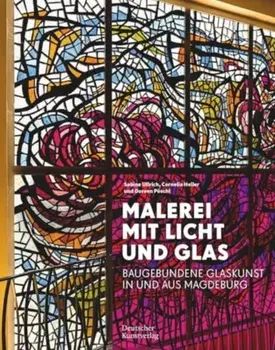 Malerei mit Licht und Glas. Baugebundene Glaskunst in und aus Magdeburg, Hardback/Holger Brulls