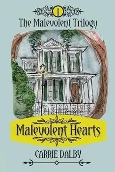 Malevolent Hearts: The Malevolent Trilogy 1, Paperback/Carrie Dalby
