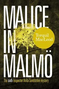 Malice in Malmö: The Sixth Inspector Anita Sundström Mystery, Paperback/Torquil MacLeod