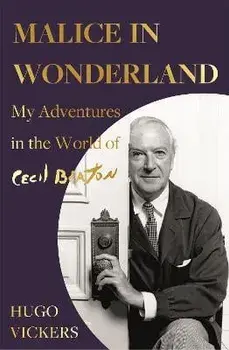 Malice in Wonderland. My Adventures in the World of Cecil Beaton, Paperback/Hugo Vickers