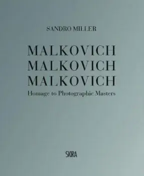 Malkovich Malkovich Malkovich. Homage to Photographic Masters, Hardback/Sandro Miller