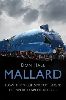 Mallard. How the `Blue Streak' Broke the World Speed Record, Paperback/Don Hale