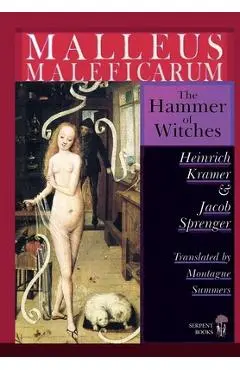 Malleus Maleficarum - The Hammer of Witches; a complete translation with woodcut illustrations from the 15th-18th centuries - Heinrich Kramer