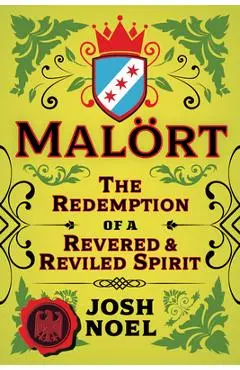 Malort: The Redemption of a Revered and Reviled Spirit - Josh Noel