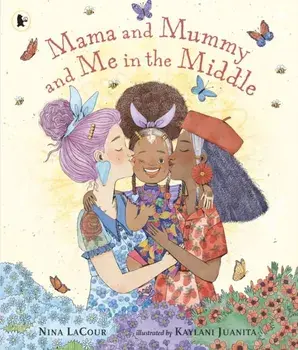 Mama and Mummy and Me in the Middle, Paperback/Nina LaCour