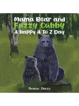 Mama Bear and Fuzzy Cubby: A Happy A to Z Day, Paperback/Denise Dacey