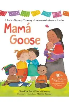 Mamá Goose: A Latine Nursery Treasury / Un Tesoro de Rimas Infantiles (Bilingual) - Alma Flor Ada