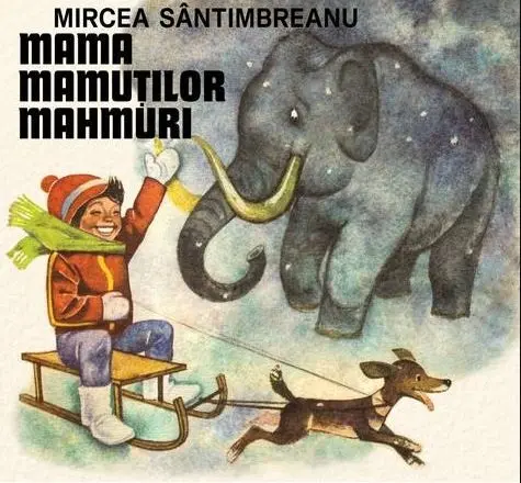 Mama mamutilor mahmuri | Mircea Santimbreanu