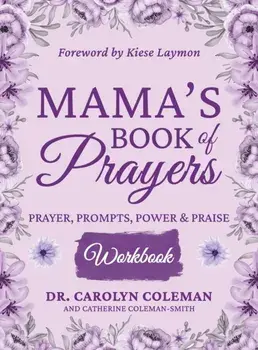 Mama's Book of Prayers Workbook: Prayer, Prompts, Power and Praise, Hardcover/Carolyn Coleman