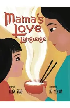 Mama's Love Language: Sometimes Love Tastes Like Hainan Chicken Rice - Elisa Stad