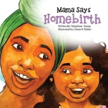 Mama Says Homebirth, Paperback/Miquilaue Young