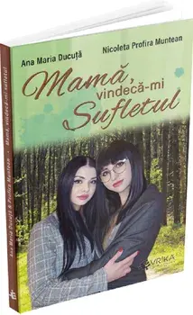 Mama, vindeca-mi sufletul/Ana Maria Ducuta, Nicoleta Profira Muntean