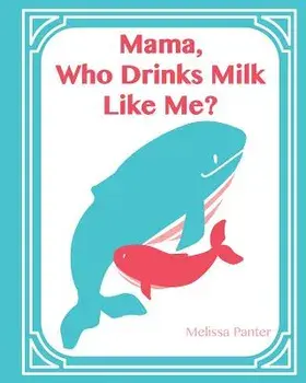 Mama, Who Drinks Milk Like Me? (A Children's Book about Breastfeeding), Paperback/Melissa Panter