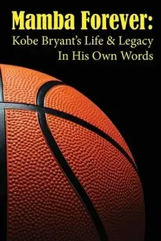 Mamba Forever: Kobe Bryant's Life and Legacy In His Own Words, Paperback/Luke Ellison
