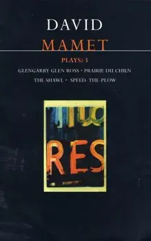 Mamet Plays: 3. Glengarry Glen Ross; Prairie du Chien; The Shawl; Speed-the-Plow, Paperback/David Mamet