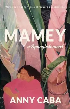 Mamey: a Spanglish Novel - Anny Caba