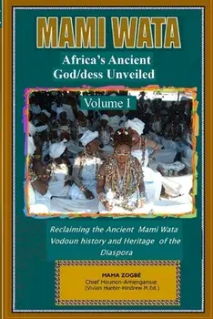 Mami Wata: Africa's Ancient God/dess Unveiled Vol. I, Paperback/Mama Zogbé